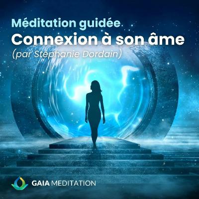 Méditation guidée - Connexion à son âme (Stéphanie Dordain)