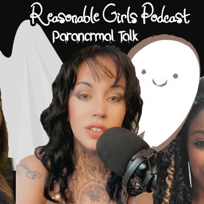 Reasonable Girls Podcast: Paranormal Talk