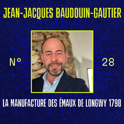 #28 - Jean-Jacques Baudouin-Gautier (La Manufacture des Émaux de Longwy 1798) - Relancer l'artisanat lorrain grâce au luxe