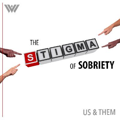 Us & Them Encore: The Stigma of Sobriety