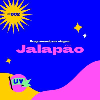 #002 PROGRAMANDO SUA VIAGEM: JALAPÃO