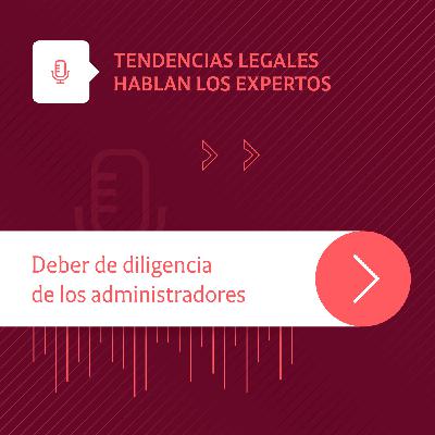 Deber de diligencia de los administradores: hablan los expertos