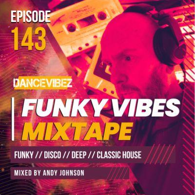 Andy Johnson - The Funky Vibes Mixtape #143 // DJ SET // PODCAST // DISCO // HOUSE MUSIC
