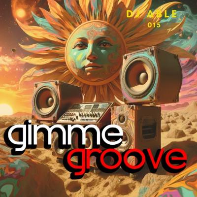 Dj Able Gimme Groove 015 Dj Able Gimme Groove 015