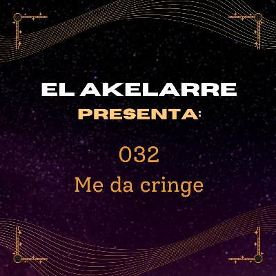 032 - Me da cringe 032 - Me da cringe