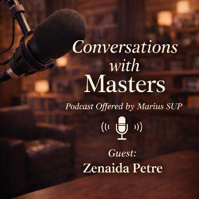 Conversations with Masters - guest Zenaida Petre Conversations with Masters - guest Zenaida Petre