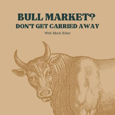 Bull Market? Don’t Get Carried Away