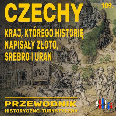 Czechy: kraj, którego dzieje pisały złoto, srebro i uran. Przewodnik historyczno-turystyczny Czechy: kraj, którego dzieje pisały złoto, srebro i uran. Przewodnik historyczno-turystyczny