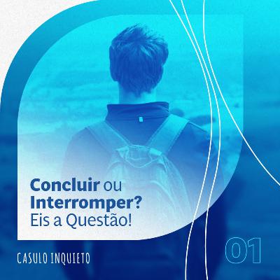 01 - Concluir ou Interromper? Eis a Questão!