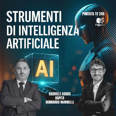 245 - Più AI per tutti! Con Gabriele Gobbo e Bernardo Mannelli