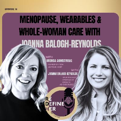 S1E13: Menopause, Wearables & Whole-Woman Care with Joanna Balogh-Reynolds and Progyny.