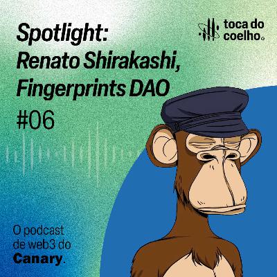 #06 - Spotlight: Renato Shirakashi, Fingerprints DAO