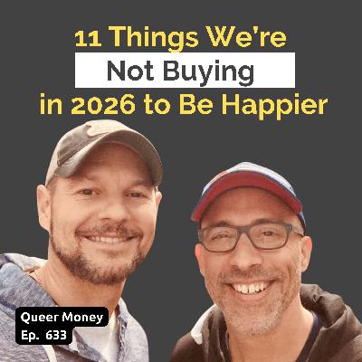 11 Things We're Not Buying in 2026 to Be Happier | Queer Money Ep. 633