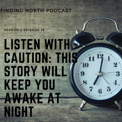 S2E18 - LISTEN WITH CAUTION: This Story Will Keep You Awake at Night