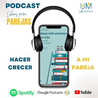 Ep. 8. Hacer crecer a mi pareja. Libros para Parejas con Uziel Morales