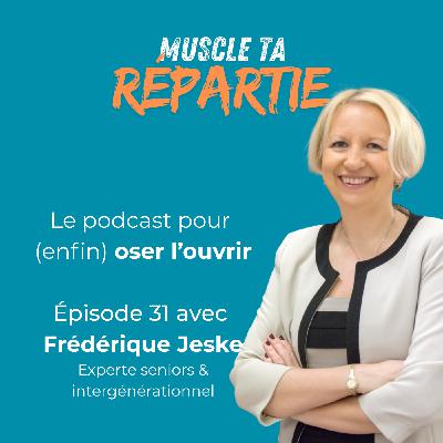 #31 - Frédérique Jeske - l'intergénérationnel