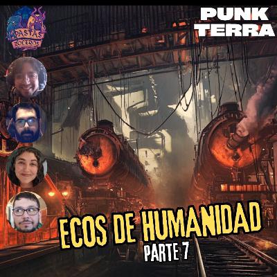 Ecos de Humanidad - Parte 7/8 (Punk Terra) 🚂