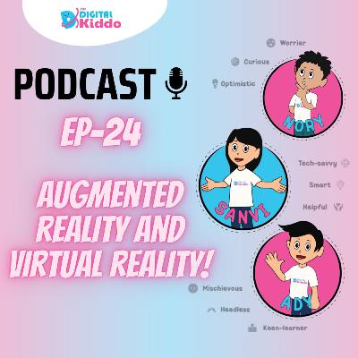 EP-24 Augmented Reality & Virtual Reality | The Digital Kiddo Podcast