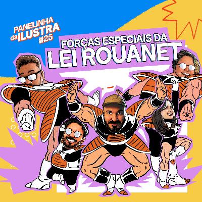 FORÇAS ESPECIAIS DA LEI ROUANET! - PANELHINHA DA ILUSTRA 25#