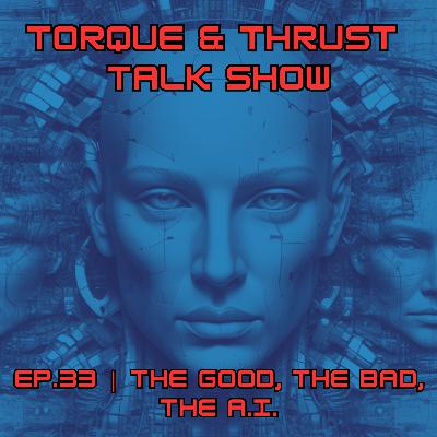 EP.33: The Good, The Bad, The A.I.