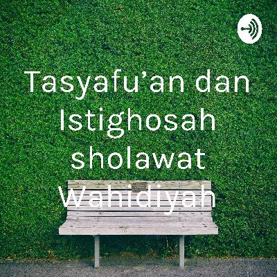 Tasyafu'an dan Istighosah Sholawat Wahidiyah