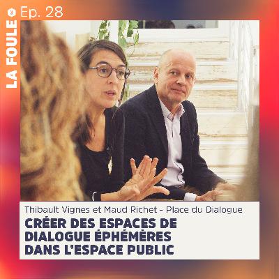 ÉPISODE #28 |Créer des espaces de dialogue éphémères dans l'espace public - Thibault Vignes et Maud Richet ÉPISODE #28 |Créer des espaces de dialogue éphémères dans l'espace public - Thibault Vignes et Maud Richet