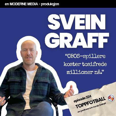 Episode 324 - Svein Graff - "Noen norske klubber kommer til å gå på en smell"