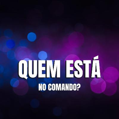 QUEM ESTÁ NO COMANDO