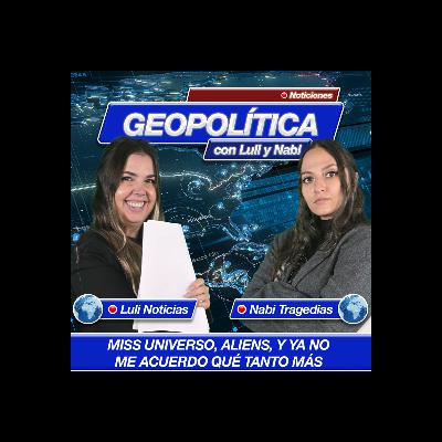 Geopolítica: Miss Universo, aliens, y ya no me acuerdo qué tanto más