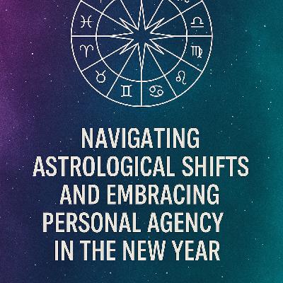 Navigating Astrological Shifts and Embracing Personal Agency in the New Year