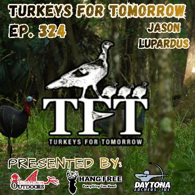 Ep. 324 Turkeys For Tomorrow with Jason Lupardus Ep. 324 Turkeys For Tomorrow with Jason Lupardus