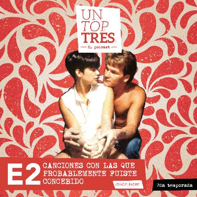 T2: E2 - Canciones con las que probablemente fuiste concebido