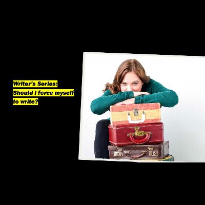 Writer's Series: should I force myself to write?