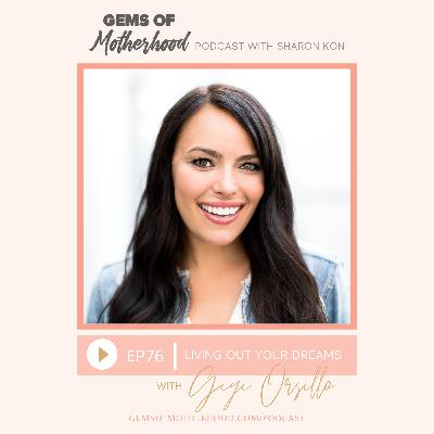 Living Out Your Dreams :: Gigi Orsillo [EP76]
