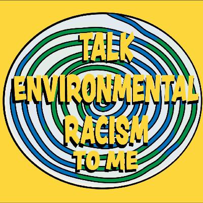 Talk Environmental Racism to Me Talk Environmental Racism to Me