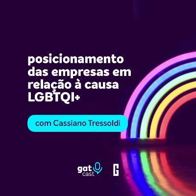 #GatCast T02E04 - posicionamento das empresas em relação à causa LGBTQI+