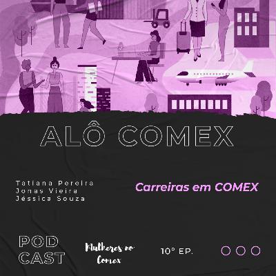 Alô COMEX - Ep. 10 - Carreiras em COMEX Alô COMEX - Ep. 10 - Carreiras em COMEX