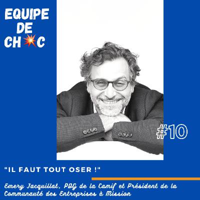 #10 - Emery Jacquillat - PDG de la Camif - "Il faut tout oser !"