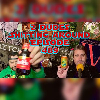 2 Dudes Sh*tting Around: Episode 489 2 Dudes Sh*tting Around: Episode 489