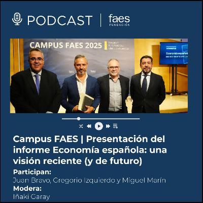 Campus FAES 2025 | Presentación del informe Economía española: una visión reciente (y de futuro)