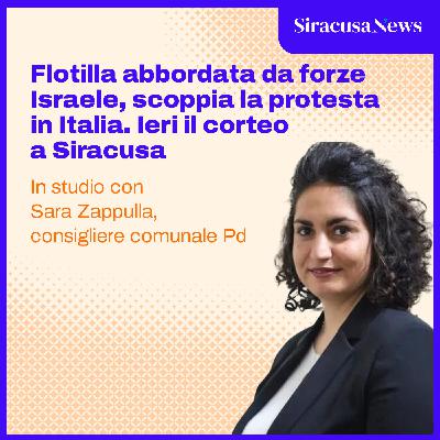 Episode 384: Flotilla abbordata da forze Israele, scoppia la protesta in Italia. Ieri il corteo a Siracusa