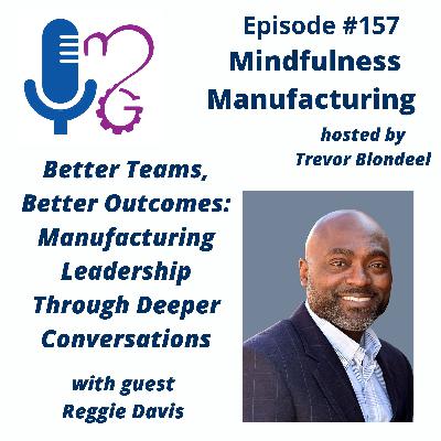 Manufacturing Team Performance for Operation Managers: Driving Better Outcomes Through Deeper Conversations with Reggie Davis #157 Manufacturing Team Performance for Operation Managers: Driving Better Outcomes Through Deeper Conversations with Reggie Davis #157