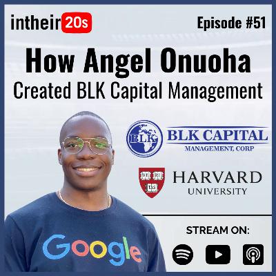 #51 - Angel Onuoha, Co-Founder of BLK Capital Management