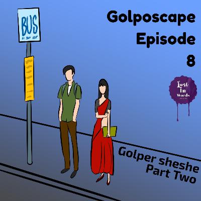 Golposcape Episode 8 : Golper Seshe (Part Two)