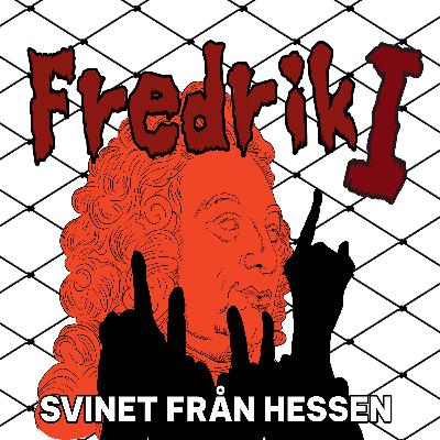 Fredrik I von Hessen-Kassel - Sveriges sämsta och äckligaste kung