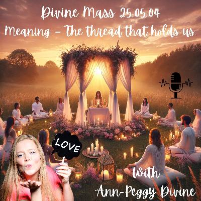 Divine Mass - Meaning – The thread that holds us.