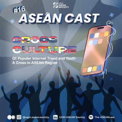 Episode 16: Cross Culture of Popular Internet Trend and Youth Across in ASEAN Region Episode 16: Cross Culture of Popular Internet Trend and Youth Across in ASEAN Region
