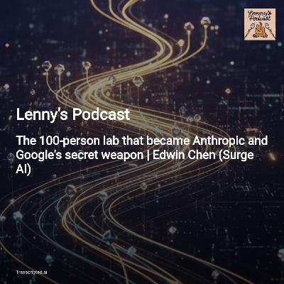 How a 100‑person lab 'teaches' AI — Lenny's Podcast with Edwin Chen How a 100‑person lab 'teaches' AI — Lenny's Podcast with Edwin Chen