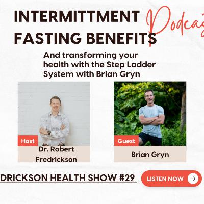 Intermittment Fasting and the Step Ladder System for Better Health. Interview with Brian Gryn Intermittment Fasting and the Step Ladder System for Better Health. Interview with Brian Gryn