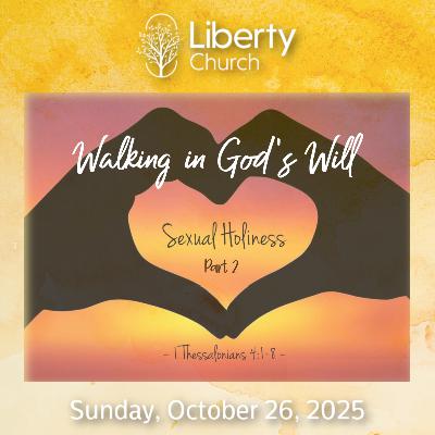 Walking in God's Will; Sexual Holiness Part 2 - Sunday, October 26, 2025
